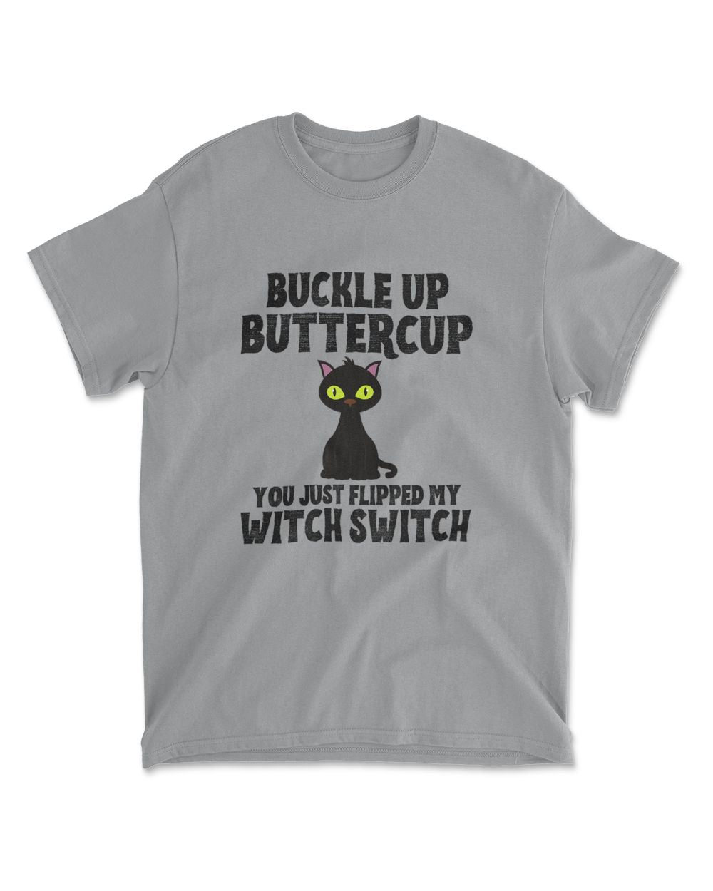 Cat Buckle Up Buttercup You Just Flipped My Witch Switch T-Shirt (7)