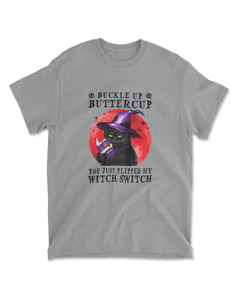 Cat Buckle Up Buttercup You Just Flipped My Witch Switch T-Shirt (3)