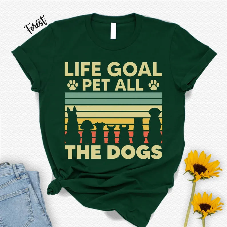 Life Goal Pet All The Dogs T-Shirt - Dog Lover Animal Tee